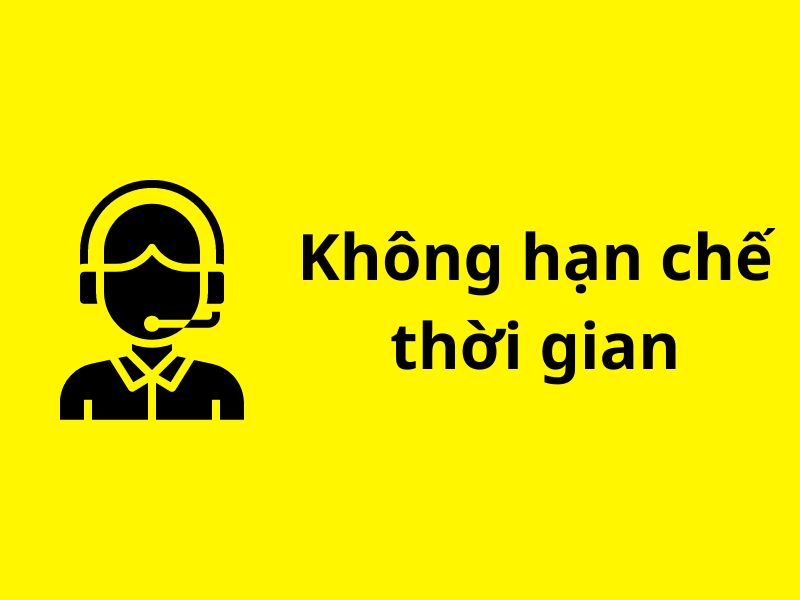 Thời gian trao đổi với tổng đài viên là không hạn chế